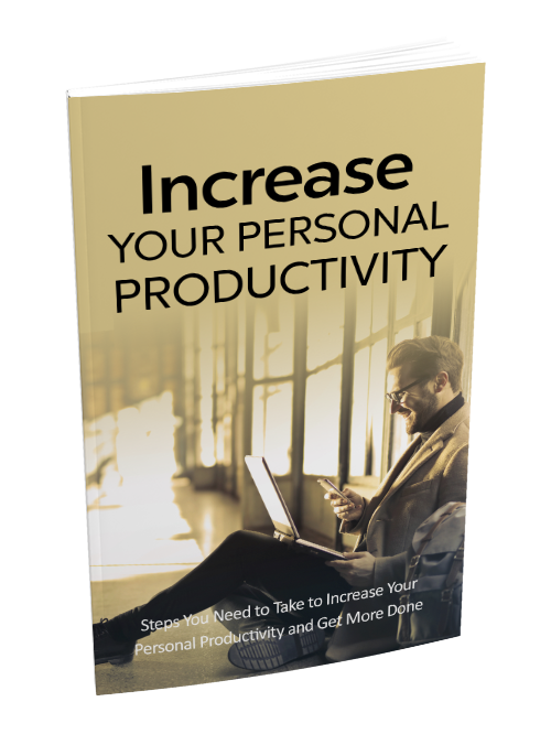 Increase Your Personal Productivity Increase Your Personal Productivity